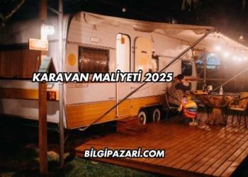 Karavan Maliyeti 2025