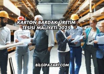 Karton Bardak Üretim Tesisi Maliyeti 2025