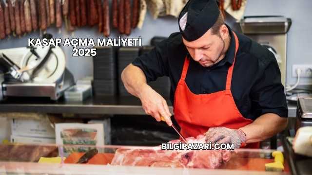 Kasap Açma Maliyeti 2025