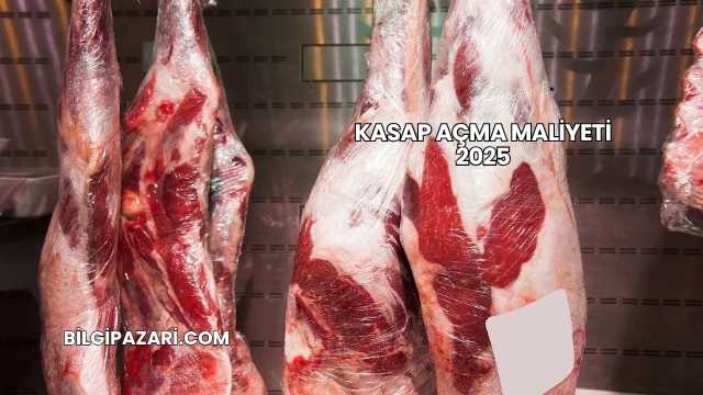 Kasap Açma Maliyeti 2025