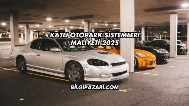 Katlı Otopark Sistemleri Maliyeti 2025