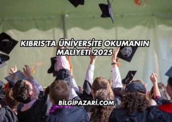 Kıbrıs'ta Üniversite Okumanın Maliyeti 2025