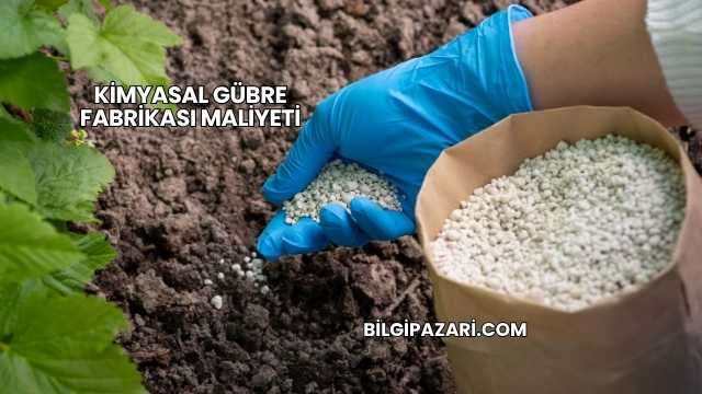 Kimyasal Gübre Fabrikası Maliyeti