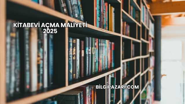 Kitabevi Açma Maliyeti 2025