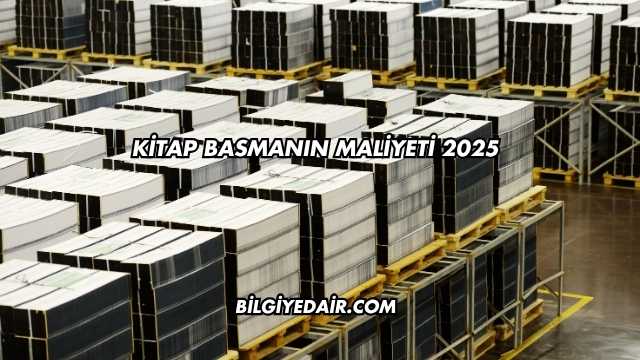Kitap Basmanın Maliyeti 2025