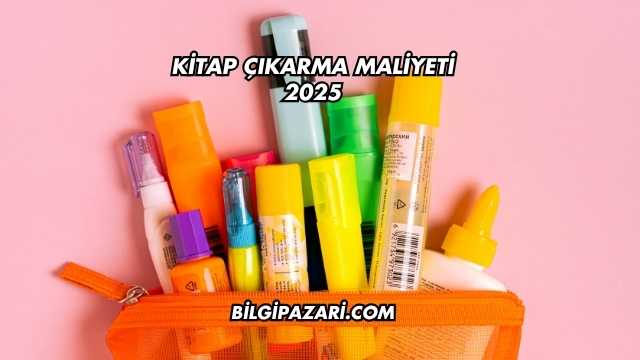 Kitap Çıkarma Maliyeti 2025