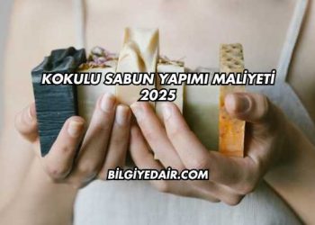 Kokulu Sabun Yapımı Maliyeti 2025