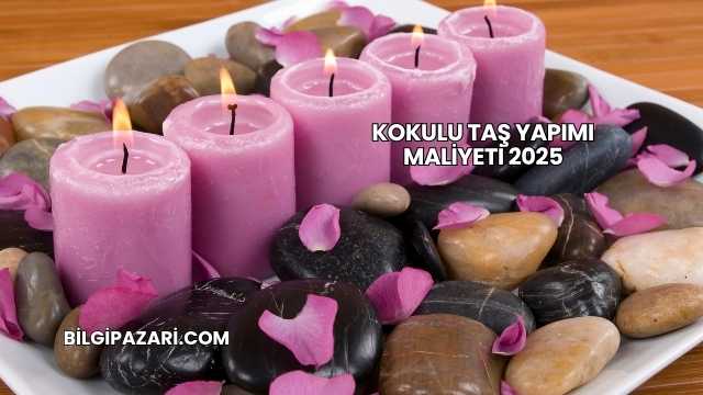 Kokulu Taş Yapımı Maliyeti 2025