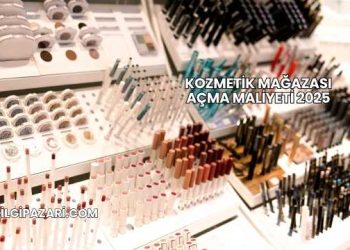 Kozmetik Mağazası Açma Maliyeti 2025