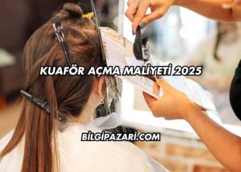 Kuaför Açma Maliyeti 2025