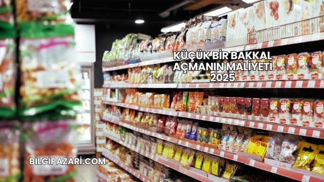 Küçük Bir Bakkal Açmanın Maliyeti 2025