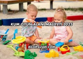 Kum Oyun Alanı Maliyeti 2025