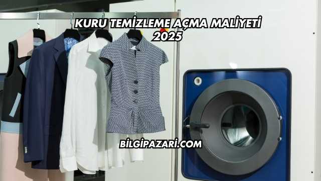 Kuru Temizleme Açma Maliyeti 2025