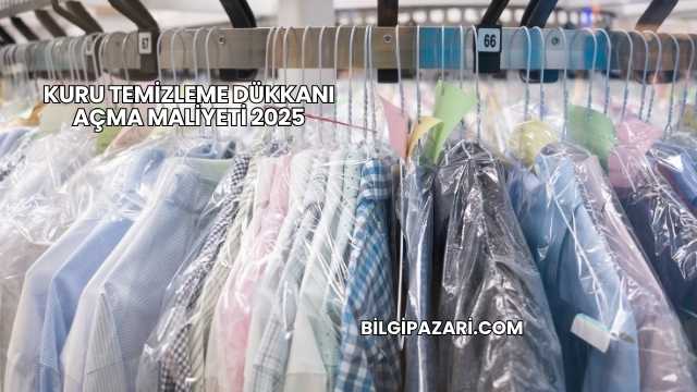 Kuru Temizleme Dükkanı Açma Maliyeti 2025