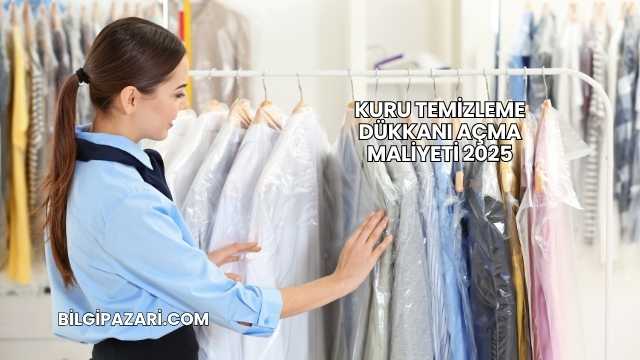 Kuru Temizleme Dükkanı Açma Maliyeti 2025