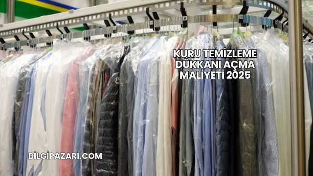 Kuru Temizleme Dükkanı Açma Maliyeti 2025