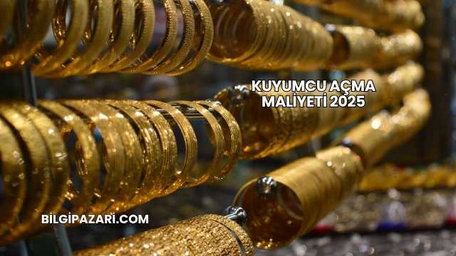 Kuyumcu Açma Maliyeti 2025