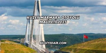 Kuzey Marmara Otoyolu Maliyeti 2025