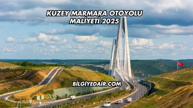 Kuzey Marmara Otoyolu Maliyeti 2025