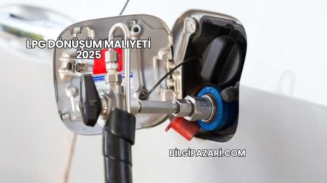 LPG Dönüşüm Maliyeti 2025