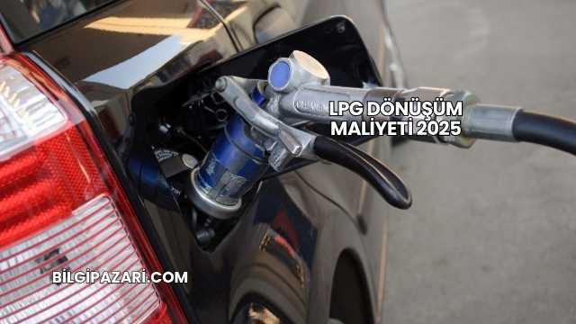 LPG Dönüşüm Maliyeti 2025