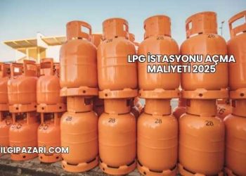 LPG İstasyonu Açma Maliyeti 2025