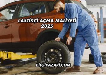 Lastikçi Açma Maliyeti 2025