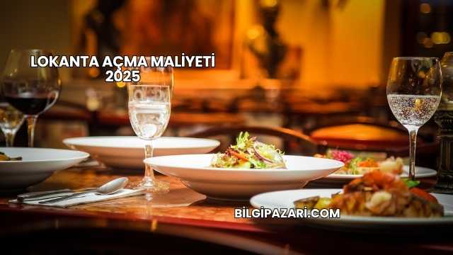 Lokanta Açma Maliyeti 2025