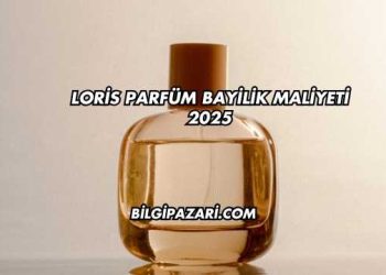 Loris Parfüm Bayilik Maliyeti 2025