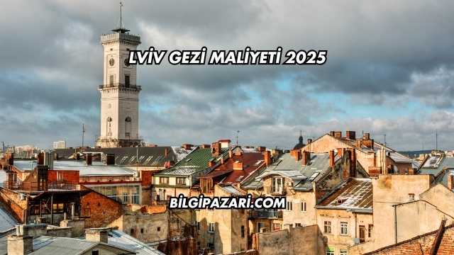 Lviv Gezi Maliyeti 2025