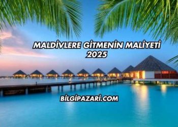 Maldivlere Gitmenin Maliyeti 2025