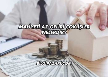 Maliyeti Az Geliri Çok İşler Nelerdir?