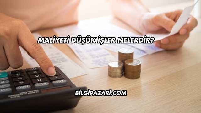 Maliyeti Düşük İşler Nelerdir?