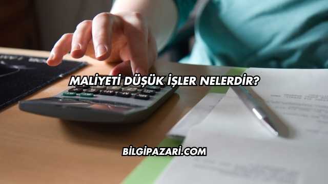 Maliyeti Düşük İşler Nelerdir?