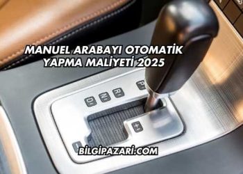 Manuel Arabayı Otomatik Yapma Maliyeti 2025