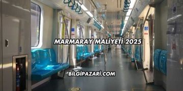 Marmaray Maliyeti 2025
