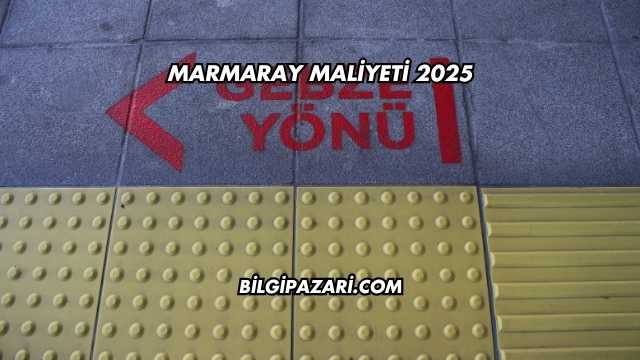 Marmaray Maliyeti 2025