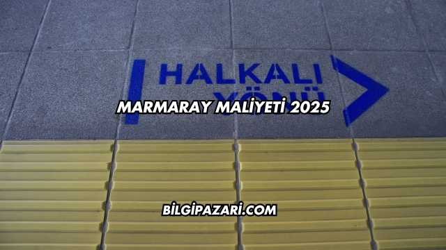 Marmaray Maliyeti 2025