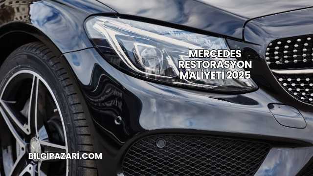 Mercedes Restorasyon Maliyeti 2025