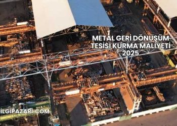Metal Geri Dönüşüm Tesisi Kurma Maliyeti 2025