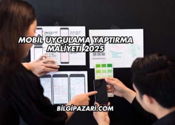 Mobil Uygulama Yaptırma Maliyeti 2025