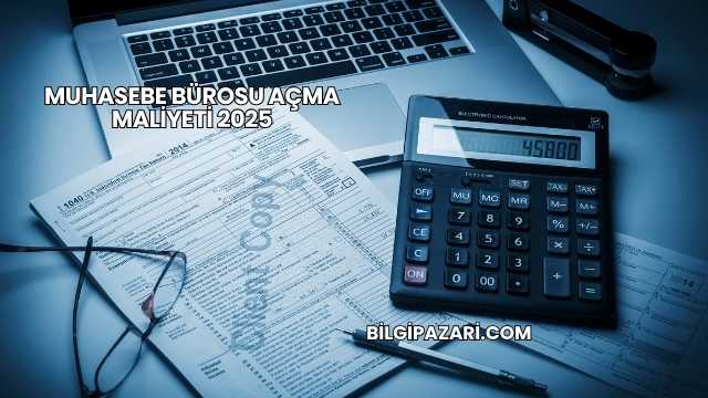Muhasebe Bürosu Açma Maliyeti 2025
