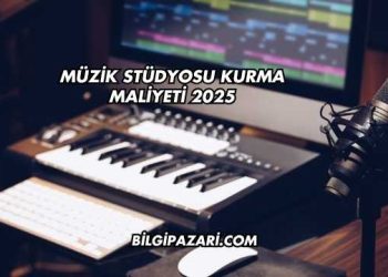 Müzik Stüdyosu Kurma Maliyeti 2025