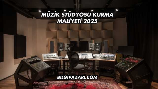 Müzik Stüdyosu Kurma Maliyeti 2025