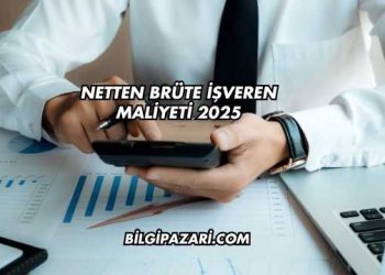 Netten Brüte İşveren Maliyeti 2025