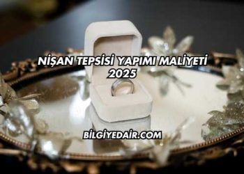 Nişan Tepsisi Yapımı Maliyeti 2025