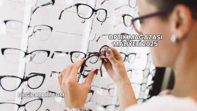 Optik Mağazası Maliyeti 2025