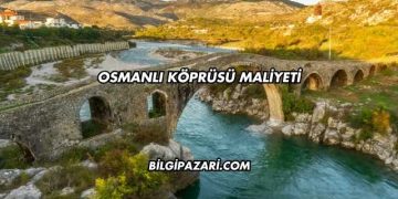Osmanlı Köprüsü Maliyeti