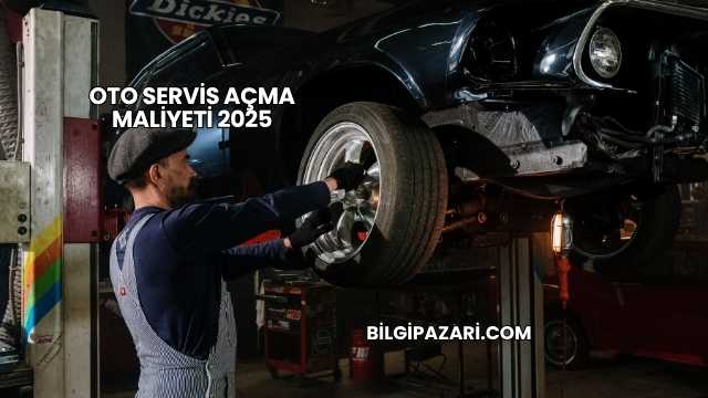 Oto Servis Açma Maliyeti 2025