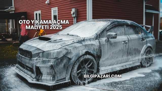 Oto Yıkama Açma Maliyeti 2025